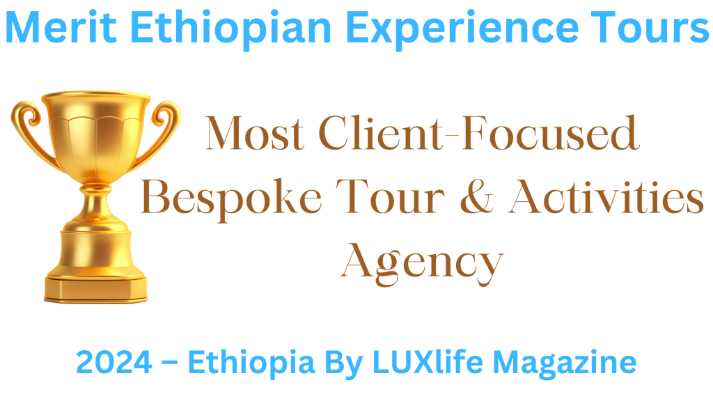 Merit Ethiopian Experience Tours [MEET] named the Most Client-Focused Bespoke Tour & Activities Agency 2024 - Ethiopia! 